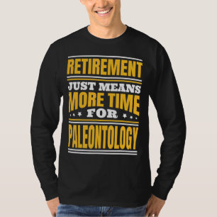 T-shirt Retraite Plus De Temps Pour La Paléontologie