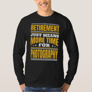 T-shirt Retraite Plus De Temps Pour La Photographie
