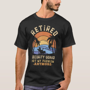 T-shirt Retraité Security Guard Pas Mon Problème Plus Reti