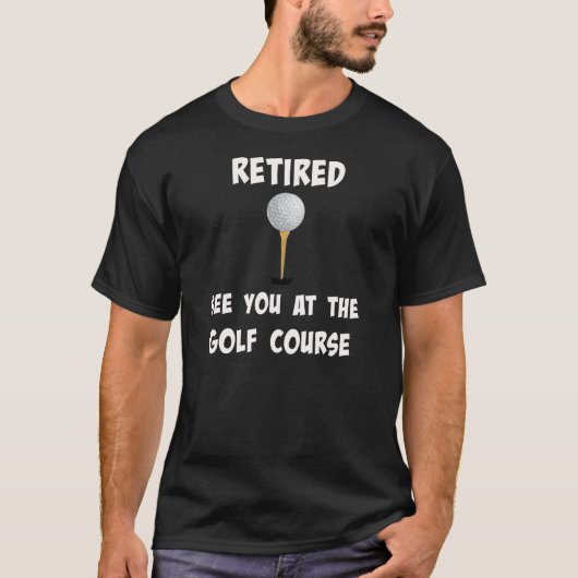 T-shirt "Retraité. Voir au Golf Course" (Devant)