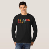 T-shirt Retro Be Kind Bruh Meme Hippie Kindness Groovy Cut (Devant entier)