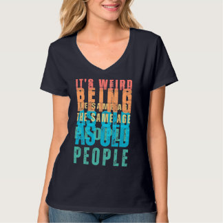 T-shirt Rétro C'est bizarre d'être le même âge que les per