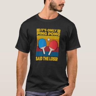 T-shirt Retro C'est seulement Ping Pong dit Le perdant Vin