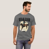 T-shirt Rétro cowboy Hold Your Horse Rodeo Wild West Count (Devant entier)