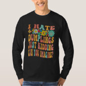 T-shirt Retro Groovy I Hate Dumplings Just Kidding Can You (Devant)
