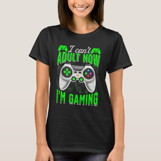 T-shirt Retro I Can't Adult Now I'm Gaming Video Game Gam (Devant)