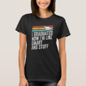 T-shirt Retro I Graduated Now I'm Like Smart And Stuff Gra (Devant)