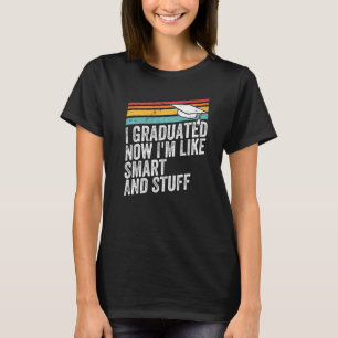T-shirt Retro I Graduated Now I'm Like Smart And Stuff Gra