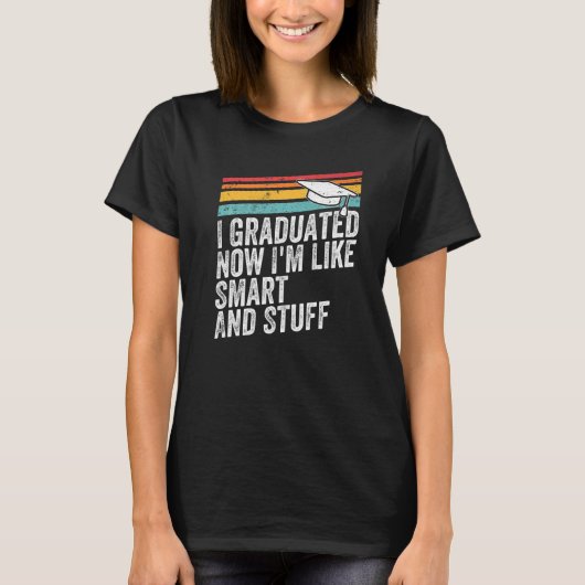 T-shirt Retro I Graduated Now I'm Like Smart And Stuff Gra (Devant)