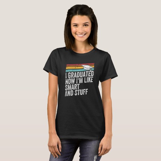 T-shirt Retro I Graduated Now I'm Like Smart And Stuff Gra (Devant entier)