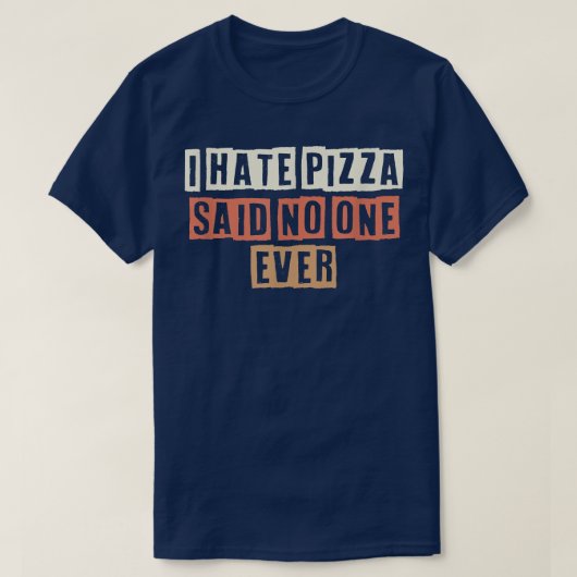T-shirt Retro I Hate Pizza A Dit Personne Jamais Drôle Bla (Design devant)