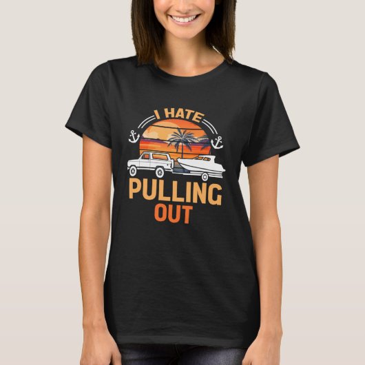 T-shirt Retro I Hate Pulling Out Boating Boating Outfit (Devant)