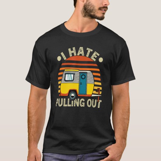 T-shirt Retro I Hate Pulling Out Camper Caravan Camper (Devant)