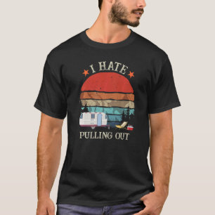 T-shirt Retro I Hate Pulling Out Travel Rv Trailer Camper