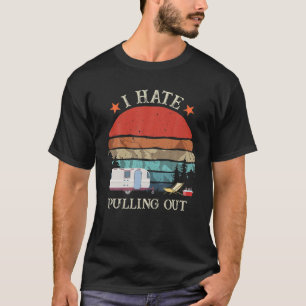 T-shirt Retro I Hate Pulling Out Travel RV Trailer Camper