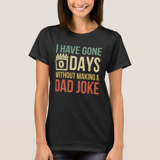 T-shirt Retro I Have Gone 0 Days Without Making A Dad Joke (Devant)