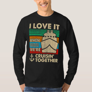 T-shirt Retro I Love It When We are Cruising Together Crui