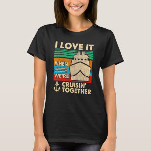 T-shirt Retro I Love It When We are Cruising Together Crui