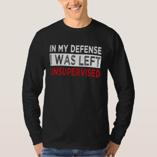 T-shirt Retro In My Defense I Was Left Unsupervised Cool