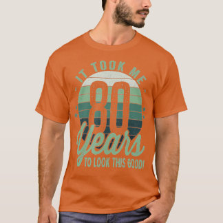 T-shirt Rétro It Took Me 80 Years To Look This Good 80th B
