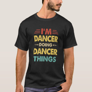 T-shirt Rétro Je suis danseur faisant des choses de danseu