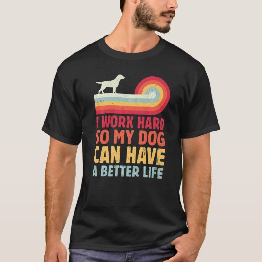 T-shirt Rétro Je Travaille Dur Pour Que Mon Chien Puisse A (Devant)