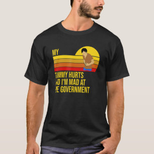 T-shirt Retro My Tummy Hurts And I'm Mad At The Government
