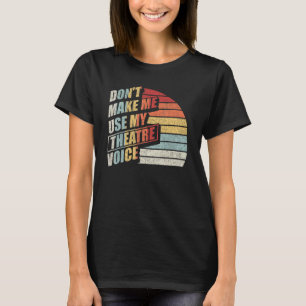 T-shirt Rétro Ne me faites pas utiliser ma voix de théâtre