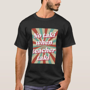 T-shirt Retro No Taki Quand Enseignant Pour Étudiant Ensei