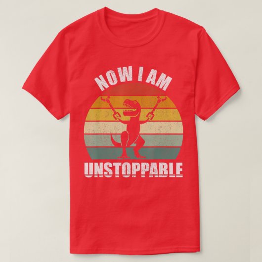 T-shirt Retro Now I Am Unstopable Funny TRex Cadeaux Vinta (Design devant)