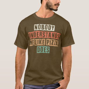 T-shirt Rétro Personne Ne Me Comprend Comme Pizza Le Fait