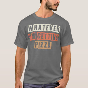 T-shirt Rétro Quoi Que Je Obtienne Pizza Drôle Plaisanteri