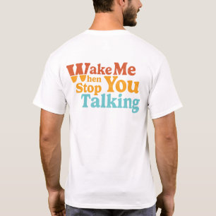 T-shirt Rétro Réveillez-moi lorsque vous arrêtez de parler