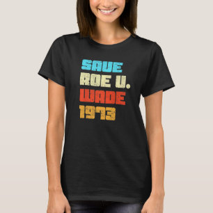 T-shirt Retro Save Pro Roe 1973 Feminist Feminism Pro Choi