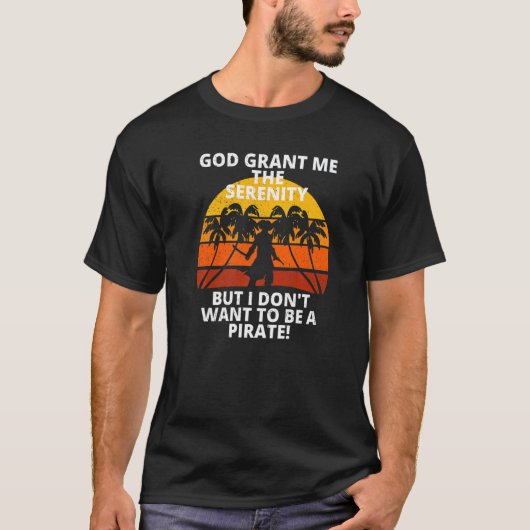T-shirt Retro Serenity Prayer Don't Want To Be A Pirate So (Devant)