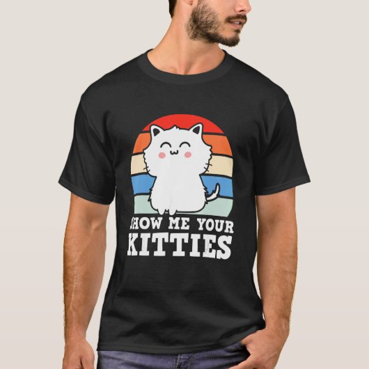 T-shirt Retro Show Me Your Kitties Kitten Cats Pun (Devant)