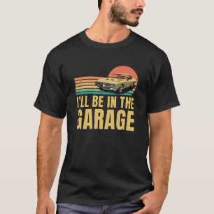 T-shirt Retro Vintage Je serai dans le garage, les amateur