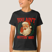T-shirt Retro You Ain't Getting Funny Santa Christmas Humo (Devant)