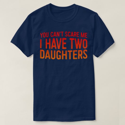 T-shirt Retro You Can't Scare Me I Have Two Daughters Fath (Design devant)