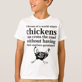 T-shirt Rêve d'un monde où les poulets peuvent traverser
