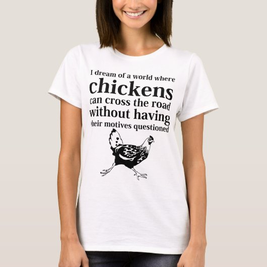 T-shirt Rêve d'un monde où les poulets peuvent traverser (Devant)