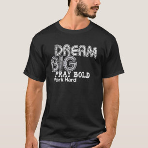 T-shirt Rêve Grand Prie Avec Audace Travaille Fort