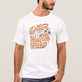 T-shirt Rêve grand, travaille dur