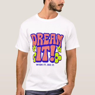 T-SHIRT RÊVE-LE ! SOUHAITEZ-LE. FAIS-LE !
