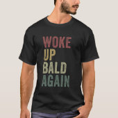 T-shirt Réveillé chauve encore Funny Balding Man Hairless  (Devant)