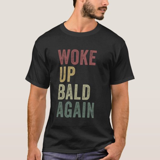 T-shirt Réveillé chauve encore Funny Balding Man Hairless  (Devant)
