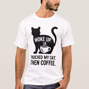T-shirt Réveillé. J'ai touché mon chat. Puis café - Drôle