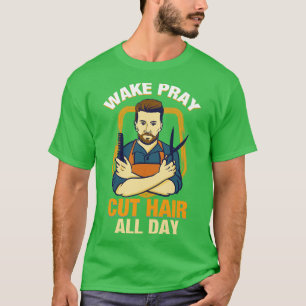 T-shirt Réveillez Prier Couper les cheveux toute la journé