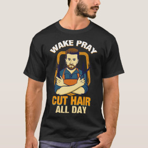 T-shirt Réveillez Prier Couper les cheveux toute la journé
