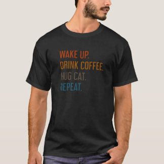 T-shirt Réveillez-vous Boire Café Hug Chat Répétez Chat Pr
